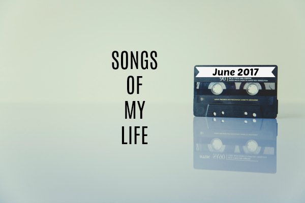Songs of My Life: June 2017