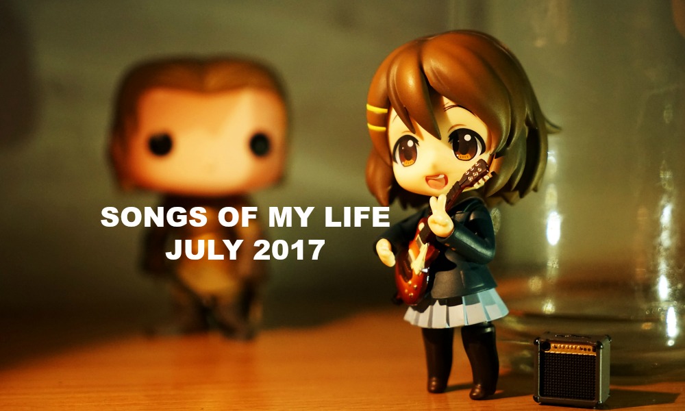 Songs of My Life: July 2017