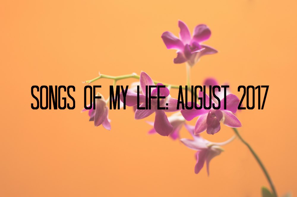 Songs of My Life: August 2017