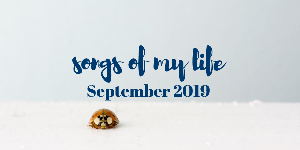 Songs of My Life: September 2019