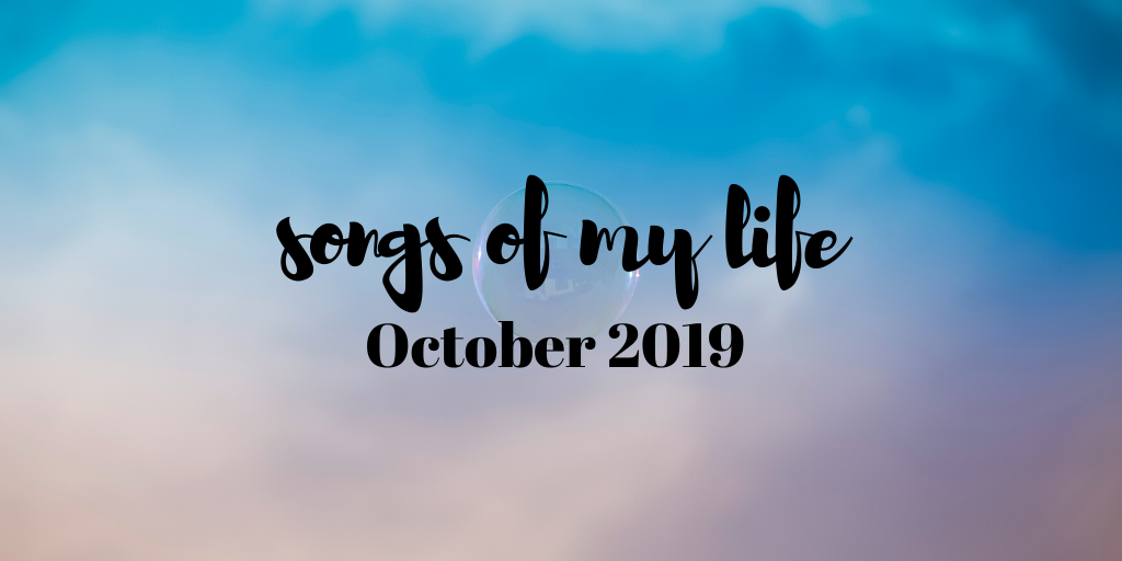 Songs of My Life: October 2019