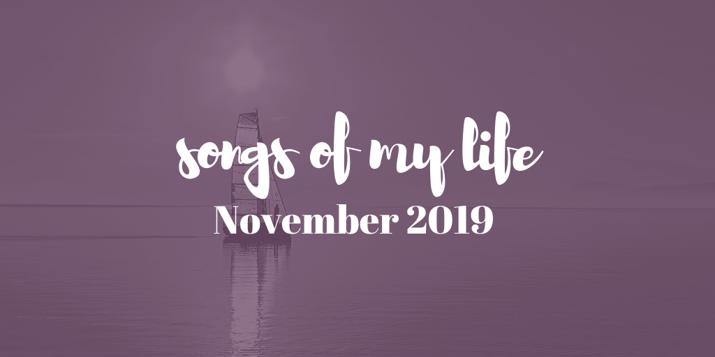 Songs of My Life: November 2019
